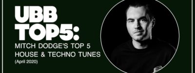 UBB TOP 5: MITCH DODGE’S TOP 5 HOUSE & TECHNO TUNES