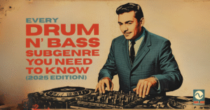 Every Drum & Bass Subgenre You Need to Know (2025 Edition)